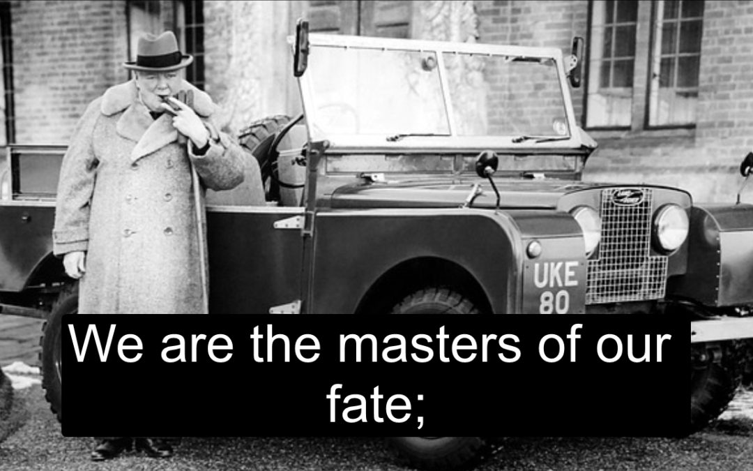 Winston Churchill Day – We are the masters of our fate