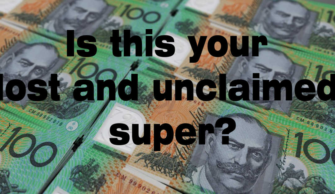 $18 billion in Lost and Unclaimed Super – How Much is Yours?