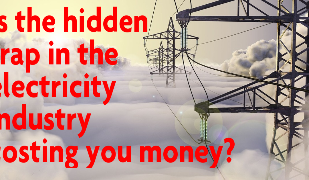 Is the hidden trap in the electricity industry costing you money?