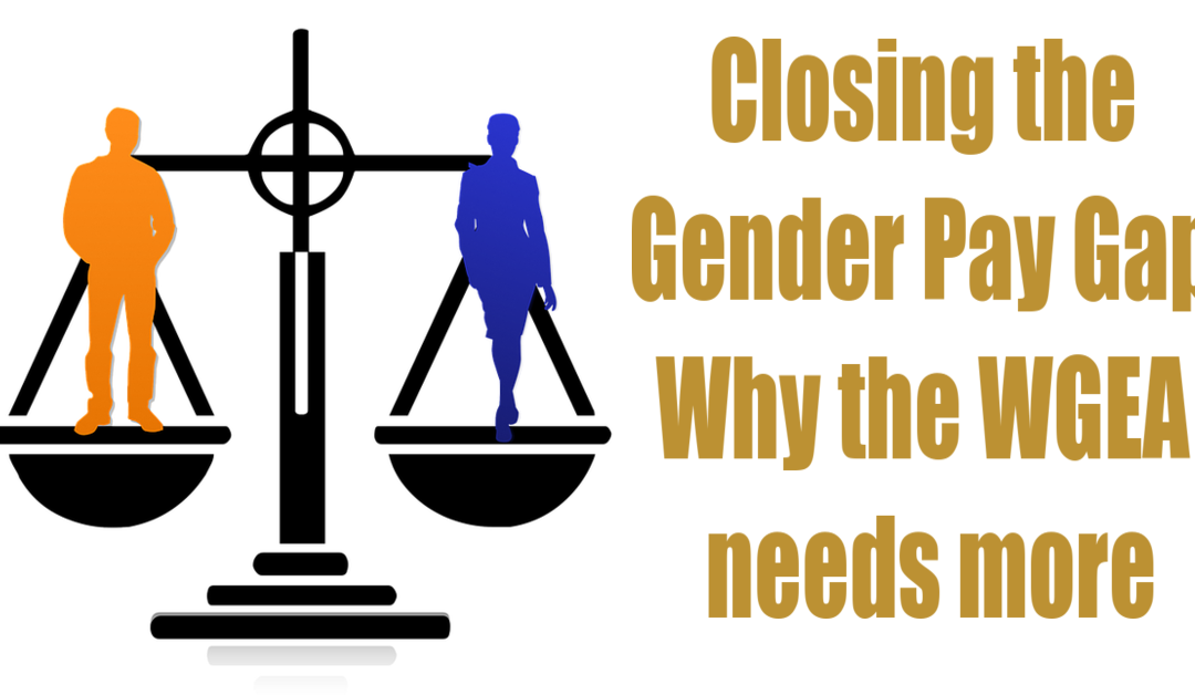 Closing the Gender Pay Gap Why the Workplace Gender Equality Agency (WGEA) needs more Powers and Funding