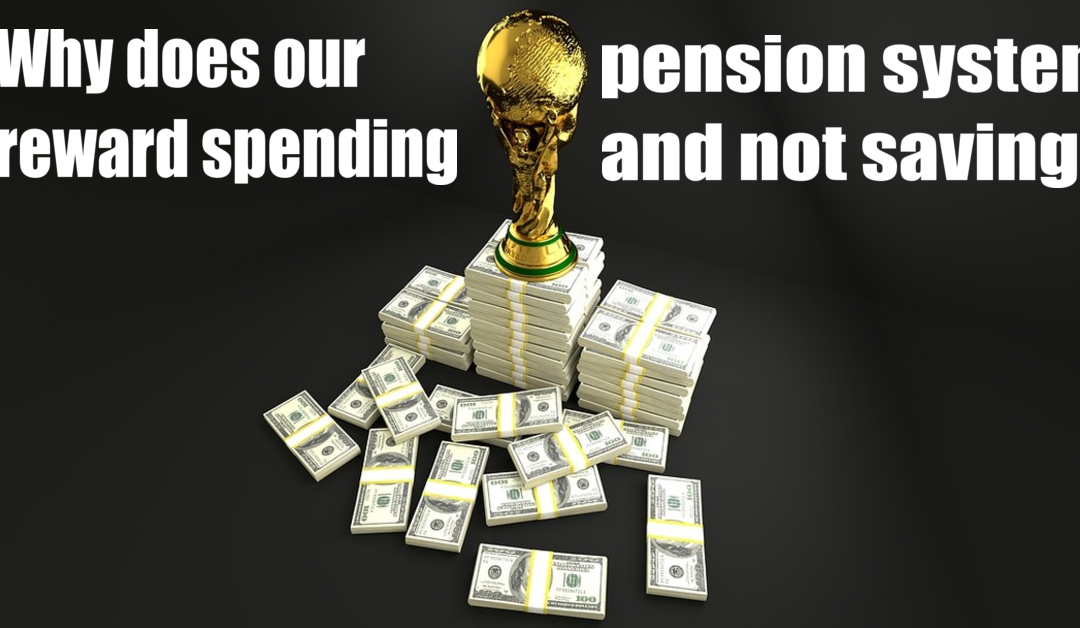 Why does our pension system reward spending and not saving?