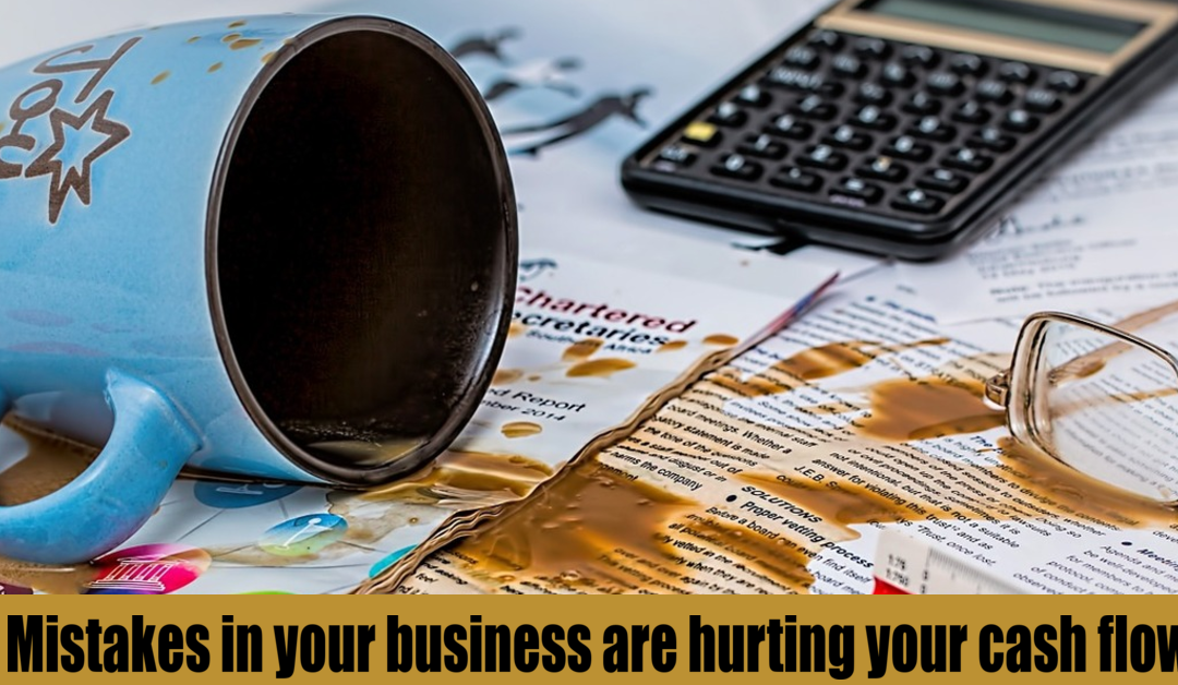 Mistakes in your business are hurting your cash flow